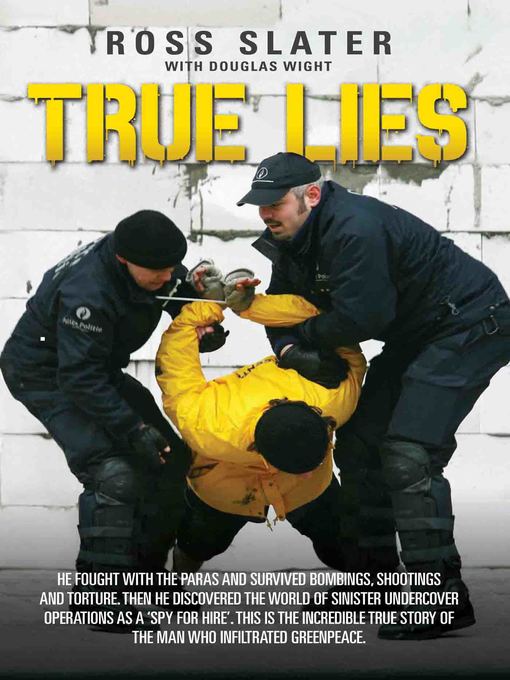 Cover image for True Lies--He fought with the Paras and Survived bombings, shootings and torture. Then he discovered the world of sinister undercover operations as a 'spy for hire'. This is the incredible story of the man who infiltrated Greenpeace